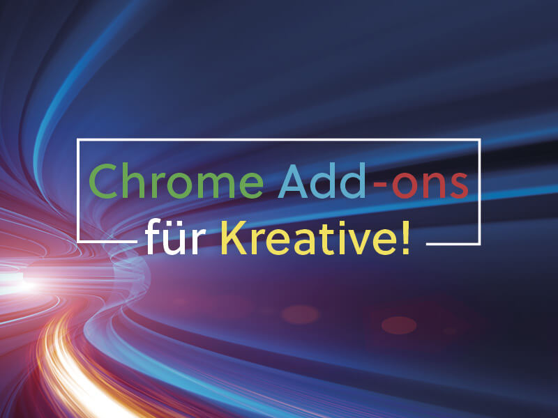 Die besten 5 Chrome Plugins für Kreative